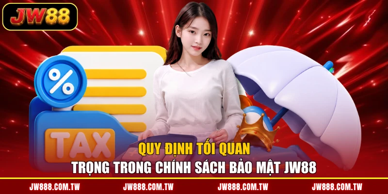 Quy định tối quan trọng trong chính sách bảo mật JW88