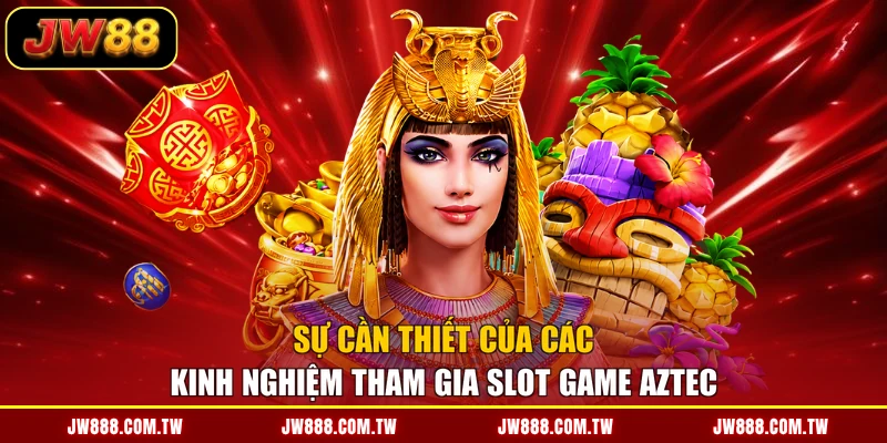 Sự cần thiết của các kinh nghiệm tham gia slot game Aztec