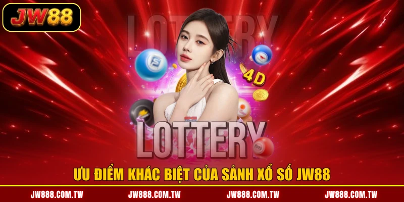 Ưu điểm khác biệt của sảnh xổ số JW88