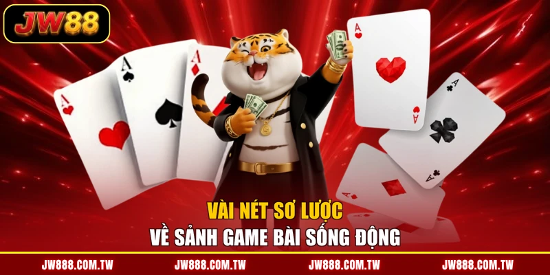 Vài nét sơ lược về sảnh game bài sống động